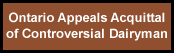 Ontario appeals acquittal of controversial dairyman